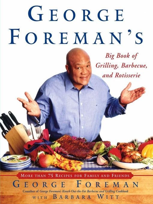 Title details for George Foreman's Big Book of Grilling, Barbecue, and Rotisserie by George Foreman - Available